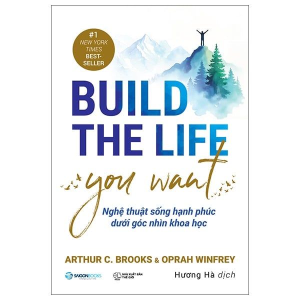 Build The Life You Want - Nghệ Thuật Sống Hạnh Phúc Dưới Góc Nhìn Khoa Học - Arthur C.Brooks, Oprah Wiffrey 