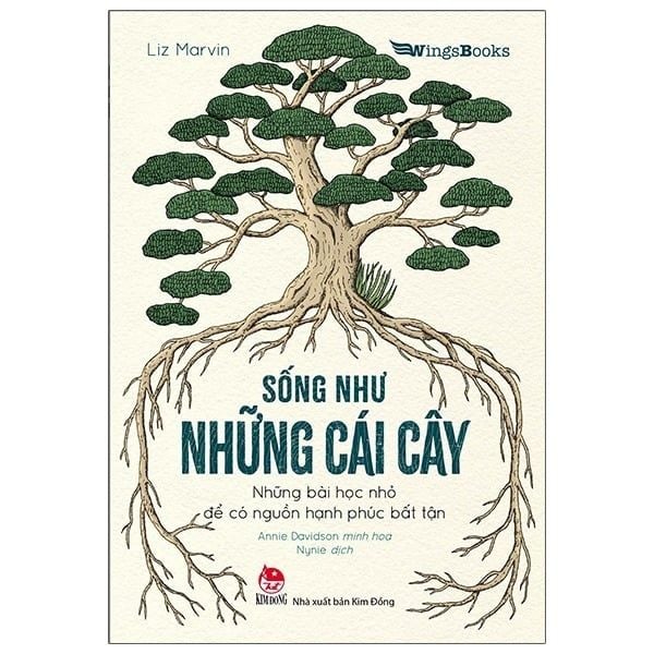  Sống Như Những Cái Cây - Những Bài Học Nhỏ Để Có Nguồn Hạnh Phúc Bất Tận - Liz Marvin, Annie Davidson 