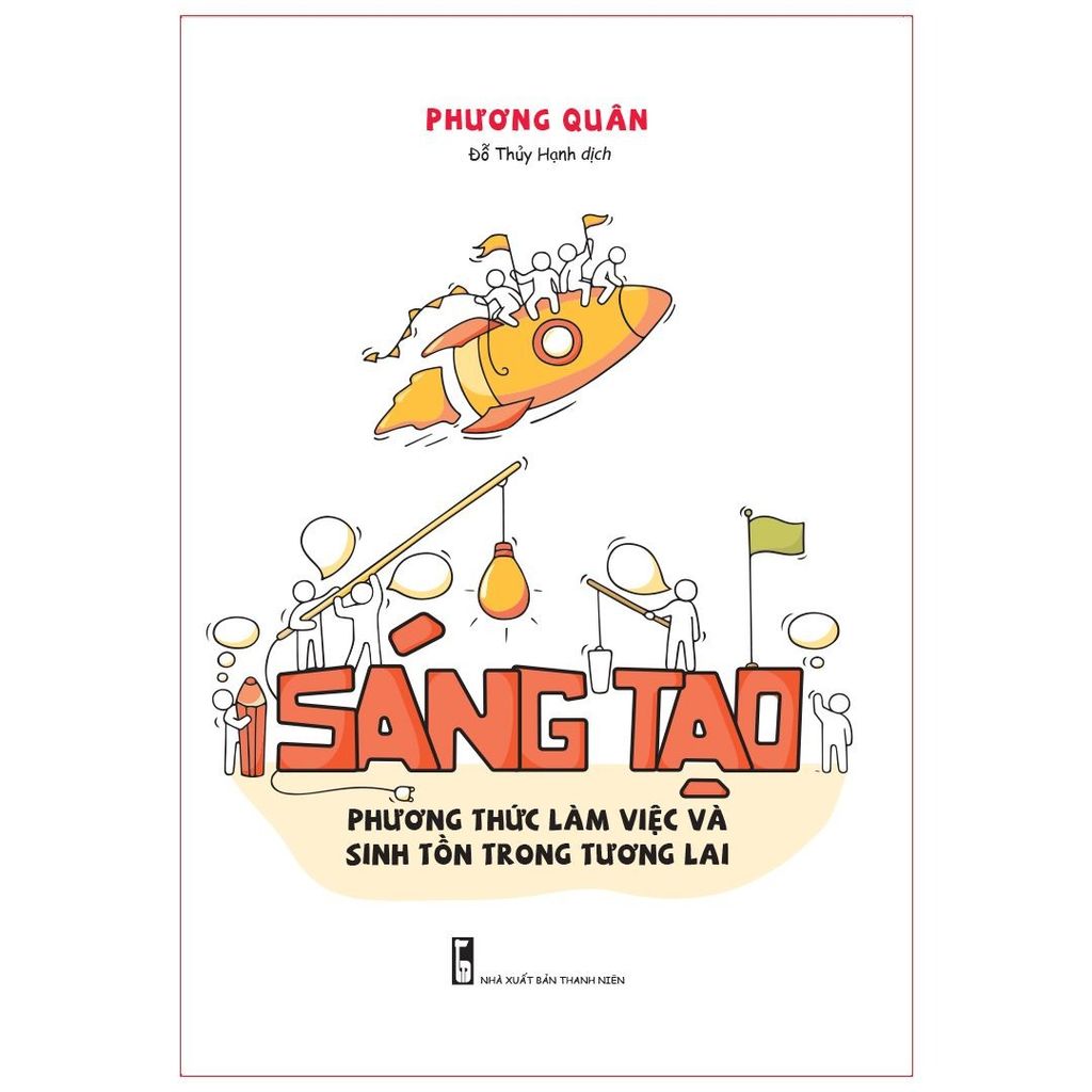 Sáng Tạo - Phương Thức Làm Việc Và Sinh Tồn Trong Tương Lai - Phương Quân