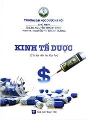 Kinh Tế Dược (Tài Liệu Đào Tạo Đại Học) - ĐH Dược Hà Nội,  GS.TS Nguyễn Thanh Bình. PGS.TS Nguyễn Thị Thanh Hương