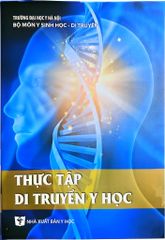 Thực Tập Di Truyền Y Học (Sách Dành Cho Sinh Viên) - ĐH Y Hà Nội