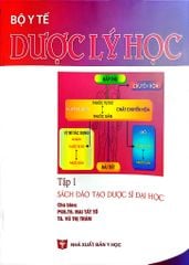 Dược Lý Học Tập 1 - Bộ Y tế, PGS.TS.Mai Tất Tố, TS. Vũ Thị Trâm, ThS. Đào Thị Vui