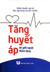 Tăng Huyết Áp Kẻ Giết Người Thầm Lặng - Quách Tuấn Vinh