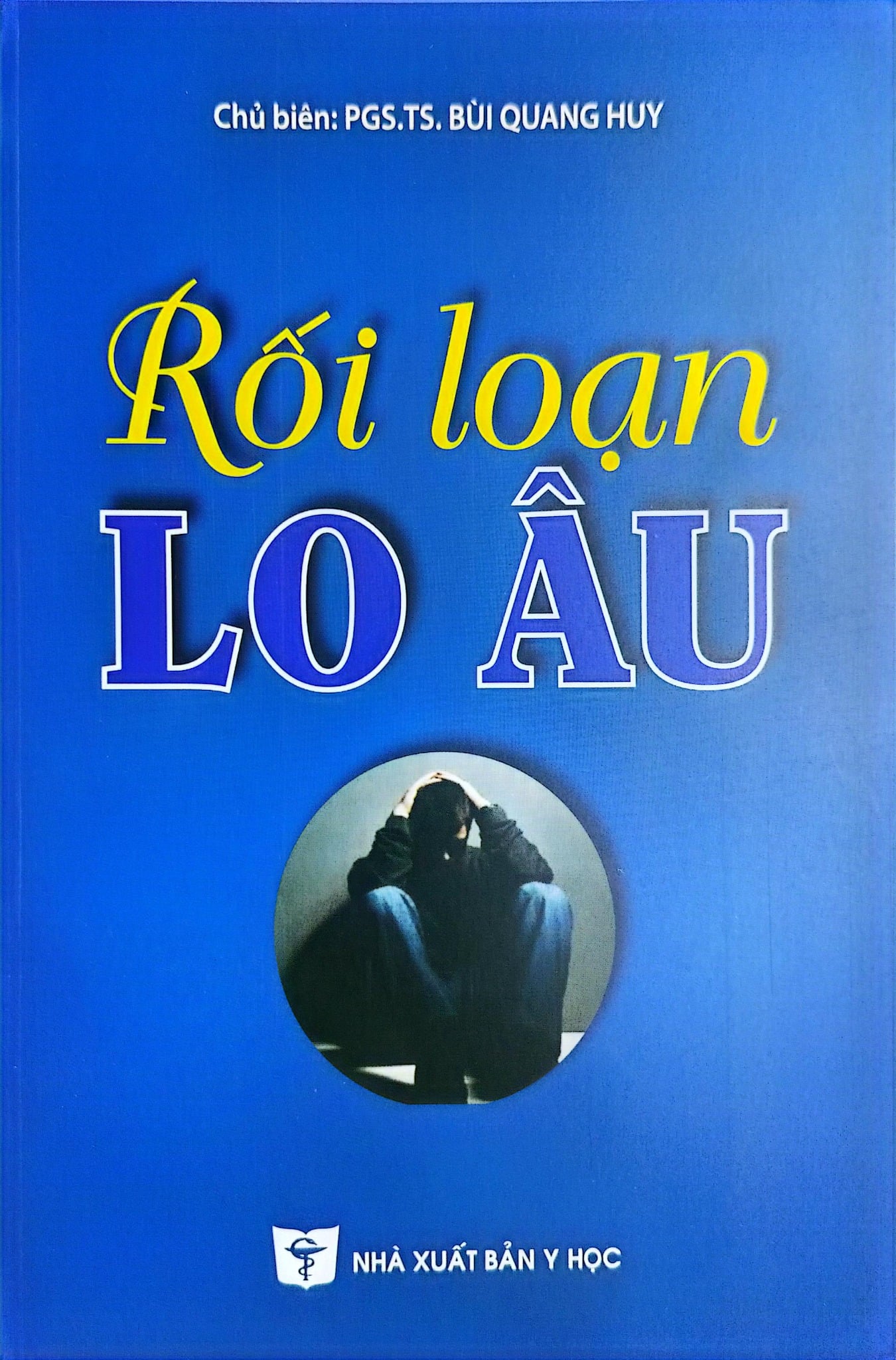 Rối Loạn Lo Âu - PGS. TS Bùi Quang Huy,  ThS. Đỗ Xuân Tĩnh, …