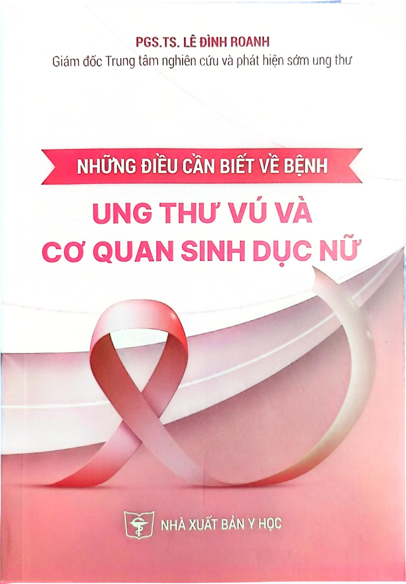 Những Điều Cần Biết Về Bệnh Ung Thư Vú Và Cơ Quan Sinh Dục Nữ - PGS.TS.Lê Đình Roanh