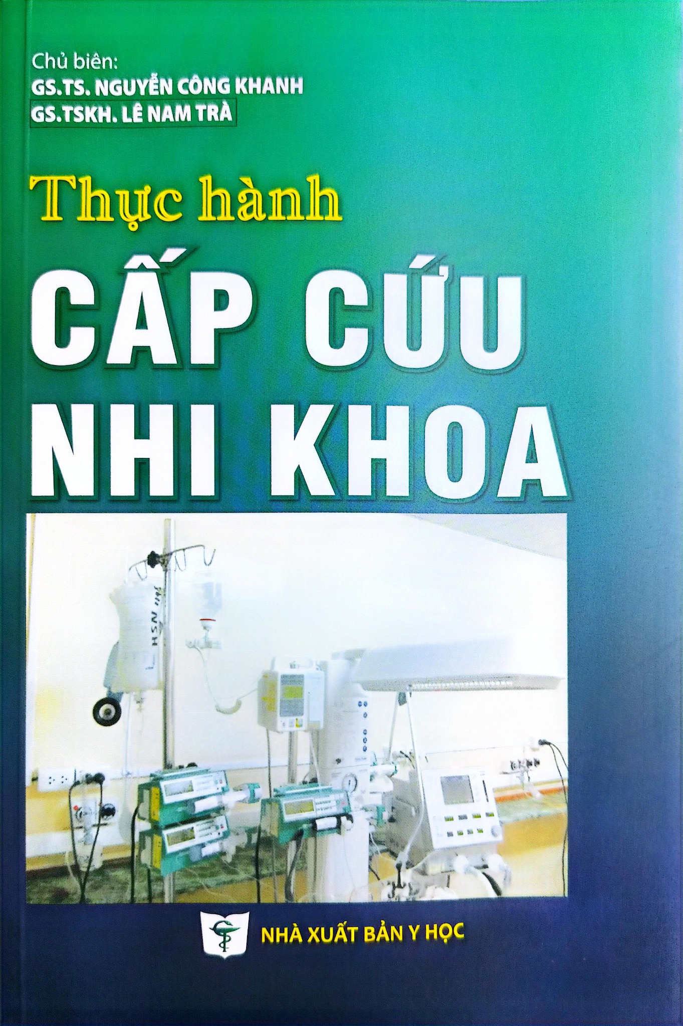 Thực Hành Cấp Cứu Nhi Khoa - GS.TS. Nguyễn Công Khanh, GS.TSKH. Lê Nam Trà