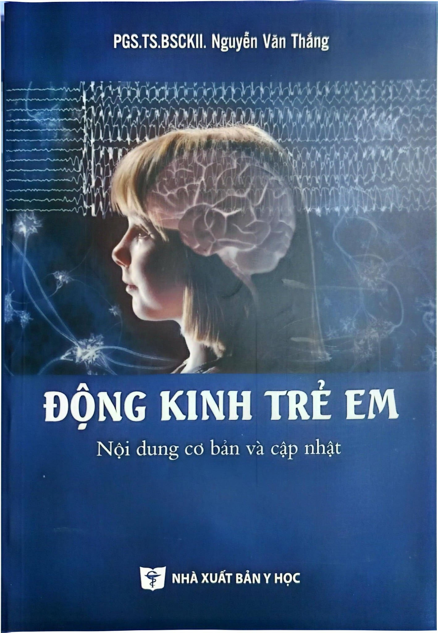 Động Kinh Trẻ Em Nội Dung Cơ Bản Và Cập Nhật - PGS.TS.BS chuyên khoa II Nguyễn Văn Thắng
