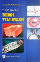 Thực Hành Bệnh Tim Mạch - GS.TS. Nguyễn Lân Việt