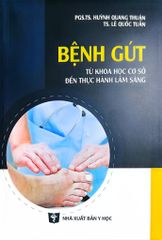 Bệnh Gút Từ Khoa Học Cơ Sở Đến Thực Hành Lâm Sàng - PGS.TS. Huỳnh Quang Thuận, TS. Lê Quốc Tuấn