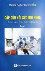 Cấp Cứu Hồi Sức Nhi Khoa Tập 1 - Triệu Chứng, C.Đoán, Đ.Trị - PGS.TS. Phạm Văn Thắng