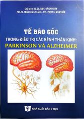 Tế Bào Gốc Trong Điều Trị Các Bệnh Thần Kinh Pakinson Và Alzheimer - GS.GS.TSKH. Đái Duy Ban, PGS.TS. Trần Nhân Thắng, ThS. Phạm Lê Anh Tuấn
