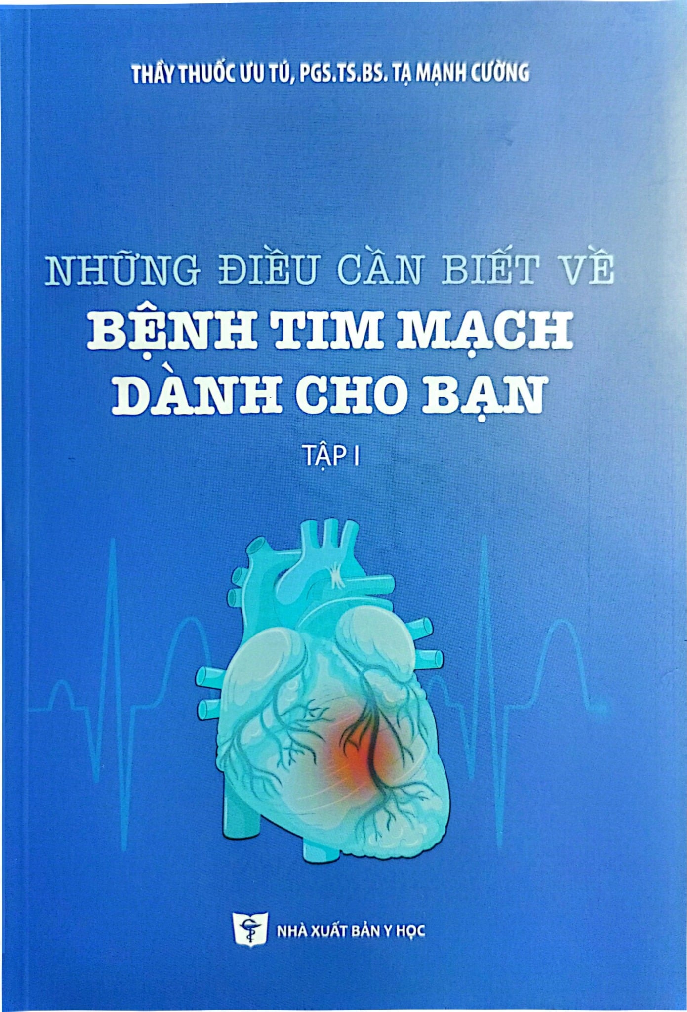 Những Điều Cần Biết Về Bệnh Tim Mạch Dành Cho Bạn Tập 1 - TTUT.PGS.TS.BS. Tạ Mạnh Cường