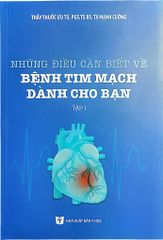 Những Điều Cần Biết Về Bệnh Tim Mạch Dành Cho Bạn Tập 1 - TTUT.PGS.TS.BS. Tạ Mạnh Cường
