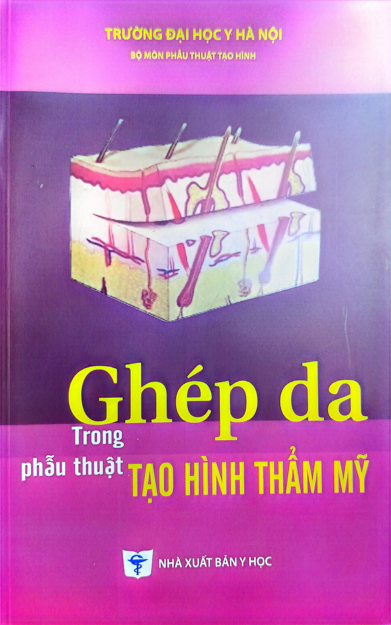 Ghép Da Trong Phẫu Thuật Tạo Hình Thẩm Mỹ - ĐH Y Hà Nội, PGS.TS. Trần Thiết Sơn, PGS.TS. Nguyễn Bắc Hùng, …