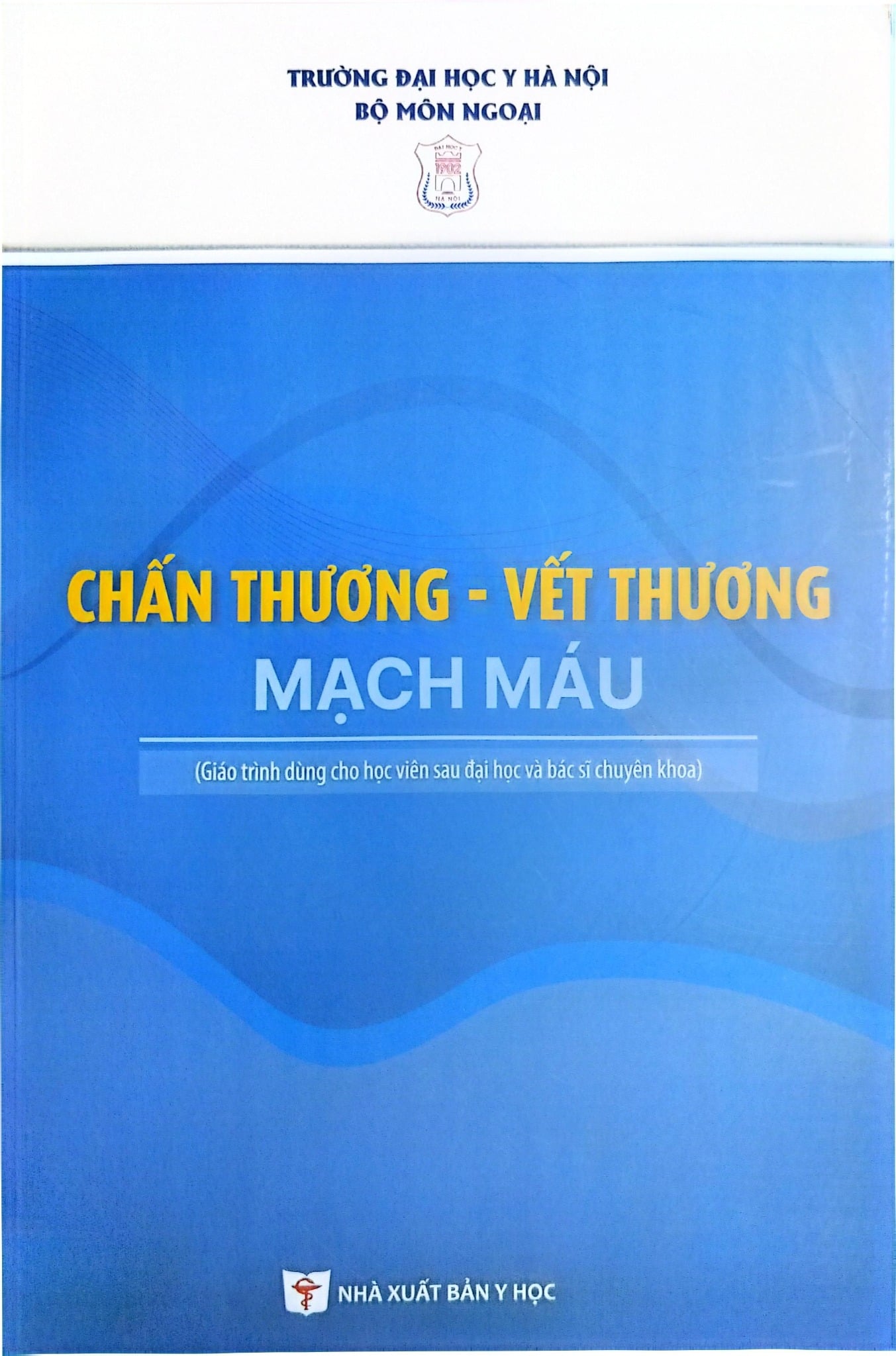 Chấn Thương - Vết Thương - Mạch Máu (Sách Dùng Cho Học Viên Sau Đại Học Và Bác Sĩ Chuyên Khoa) - ĐH Y Hà Nội