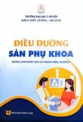 Điều Dưỡng Sản Phụ Khoa (Dùng Cho Đào Tạo Cử Nhân Điều Dưỡng) - ĐH Y Hà Nội