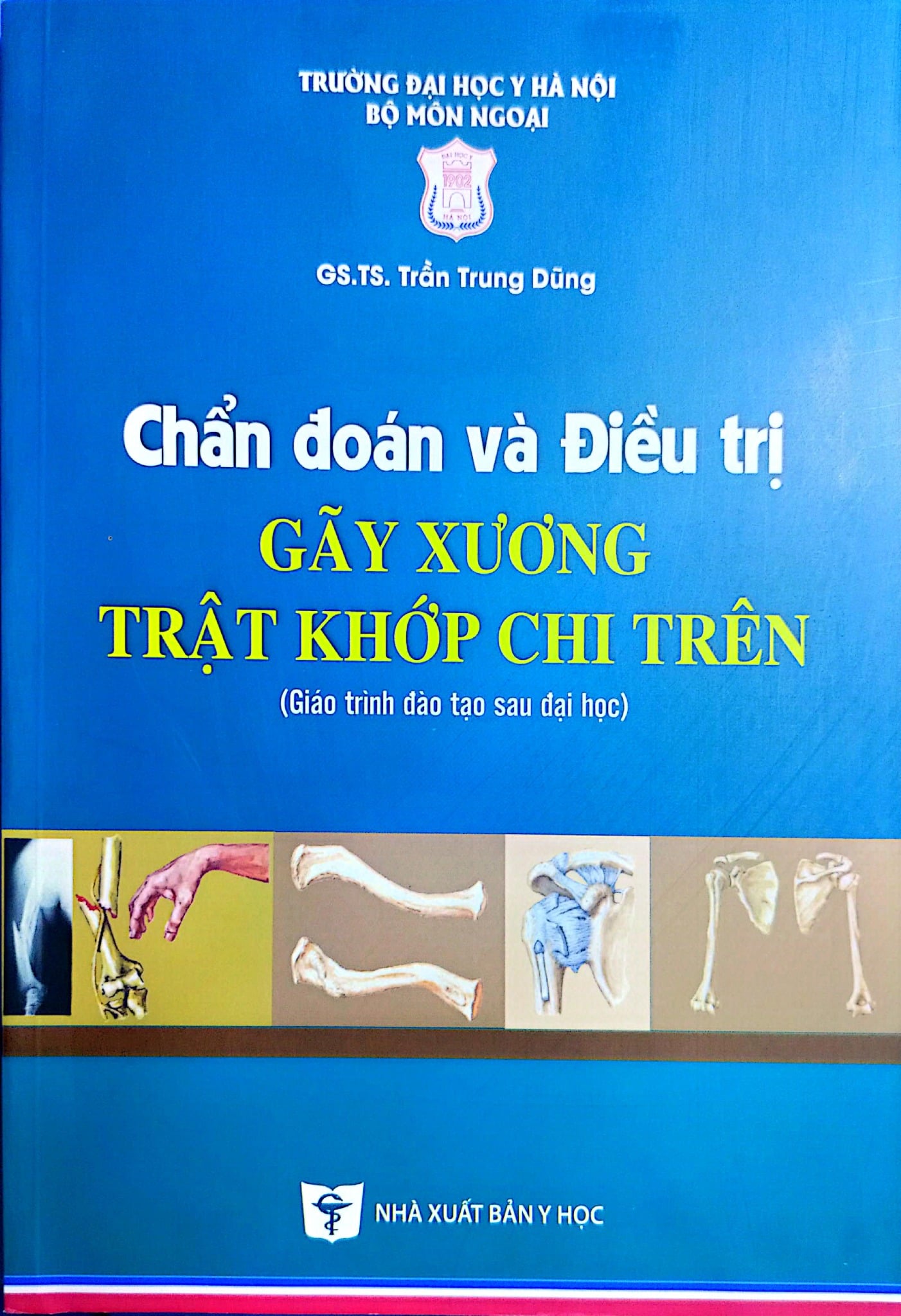 Chẩn Đoán Và Điều Trị Gãy Xương Trật Khớp Chi Trên (Giáo Trình Đào Tạo Sau Đại Học) - ĐH Y Hà Nội, GS.TS Trần Trung Dũng