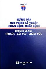 Hướng Dẫn Quy Trình Kỹ Thuật Khám Bệnh Chữa Bệnh Chuyên Ngành Hồi Sức - Cấp Cứu - Chống Độc - Bộ Y tế