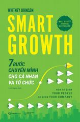 Smart Growth - 7 Bước Chuyển Mình Cho Cá Nhân Và Tổ Chức - Whitney Johnson