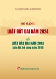 So Sánh Luật Đất Đai Năm 2024 Với Luật Đất Đai Năm 2013 (Sửa Đổi, Bổ Sung Năm 2018) - TS.Nguyễn Thị Thế - Ngô Tuấn Hùng (XB 2024) 
