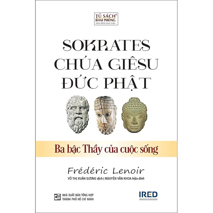 SOKRATES, CHÚA GIÊSU, ĐỨC PHẬT – Ba Bậc Thầy Của Cuộc Sống - Frédéric Lenoir