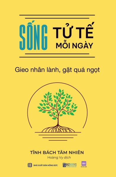  Sống Tử Tế Mỗi Ngày: Gieo Nhân Lành, Gặt Quả Ngọt - Tĩnh Bách Tâm Nhiên 