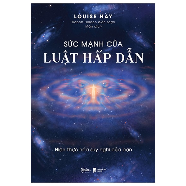 Sức Mạnh Của Luật Hấp Dẫn - Louise Hay, Robert Holden