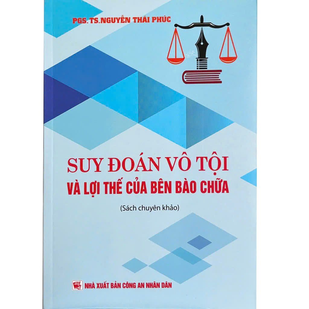 Suy Đoán Vô Tội Và Lợi Thế Của Bên Bào Chữa (Sách Chuyên Khảo) - PGS. TS. Nguyễn Thái Phúc