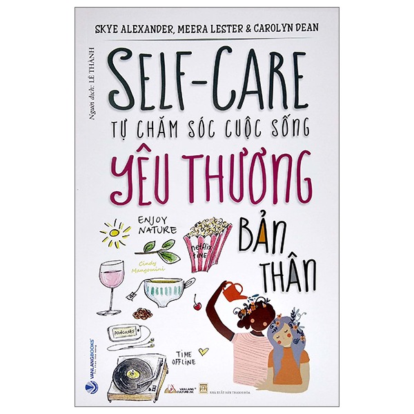 Tự Chăm Sóc Cuộc Sống Yêu Thương Bản Thân - Skye Alexander, Meera Lester, Carolyn Dean