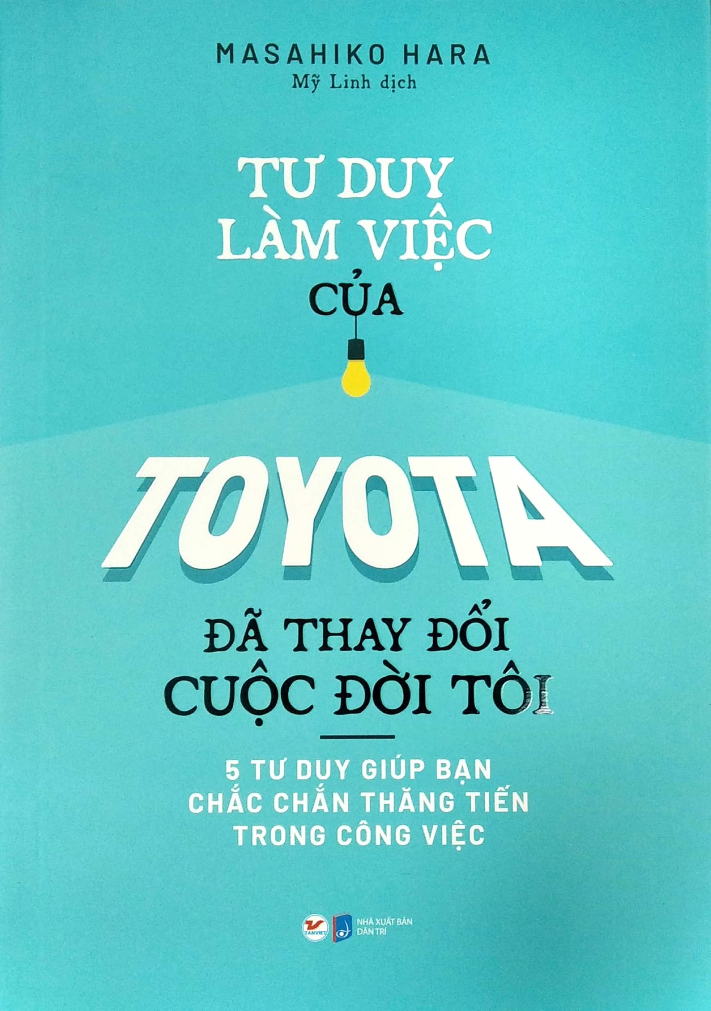 Tư Duy Làm Việc Của Toyota Đã Làm Thay Đổi Cuộc Đời Tôi - Masahiko Hara