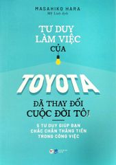 Tư Duy Làm Việc Của Toyota Đã Làm Thay Đổi Cuộc Đời Tôi - Masahiko Hara