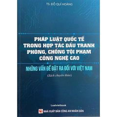 Pháp Luật Quốc Tế Trong Hợp Tác Đấu Tranh Phòng , Chống Tội Phạm Công Nghệ Cao  - TS. Đỗ Quí Hoàng