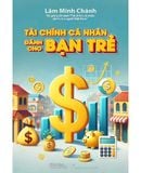  Tài Chính Cá Nhân Dành Cho Bạn Trẻ - Lâm Minh Chánh 
