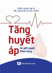 Tăng Huyết Áp Kẻ Giết Người Thầm Lặng - Quách Tuấn Vinh
