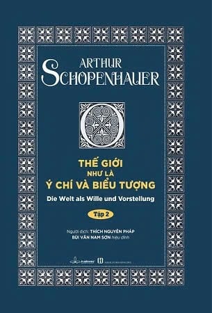 Thế Giới Như Là Ý Chí Và Biểu Tượng Tập 2 - Authur Schopenhauer