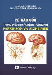 Tế Bào Gốc Trong Điều Trị Các Bệnh Thần Kinh Pakinson Và Alzheimer - GS.GS.TSKH. Đái Duy Ban, PGS.TS. Trần Nhân Thắng, ThS. Phạm Lê Anh Tuấn