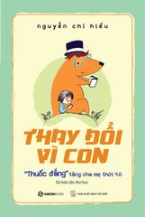 Thay Đổi Vì Con - "Thuốc Đắng" Tặng Cha Mẹ Thời 4.0 - Nguyễn Chí Hiếu