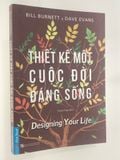  { Trưng Bày } Thiết Kế Một Cuộc Đời Đáng Sống - Bill Burnett, Dave Evans 