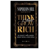  Think And Grow Rich - 10 Phút Mỗi Ngày Nghĩ Giàu Làm Giàu - Bìa Cứng - Napoleon Hill 