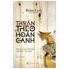 Thuận Theo Hoàn Cảnh - Không Có Một Chiến Lược Phát Triển Vạn Năng - Brian Levy