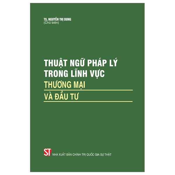 Thuật Ngữ Pháp Lý Trong Lĩnh Vực Thương Mại Và Đầu Tư - TS Nguyễn Thị Dung (CTQG)