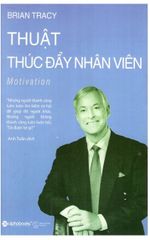Thuật Thúc Đẩy Nhân Viên - Brian Tracy