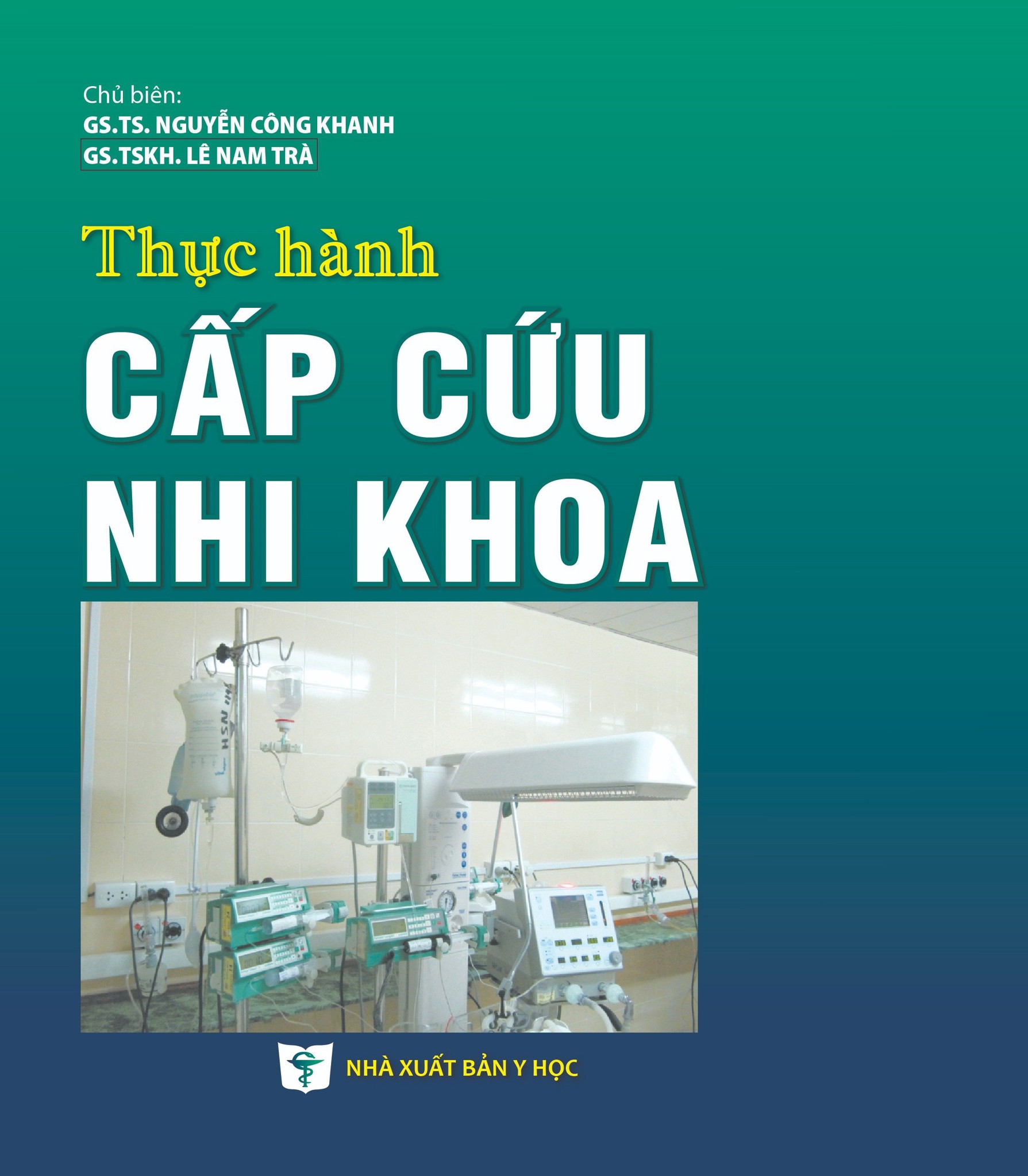 Thực Hành Cấp Cứu Nhi Khoa - GS.TS. Nguyễn Công Khanh, GS.TSKH. Lê Nam Trà