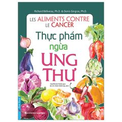 Thực Phẩm Ngừa Ung Thư - Richard Béliveau, PhD, Denis Gingras