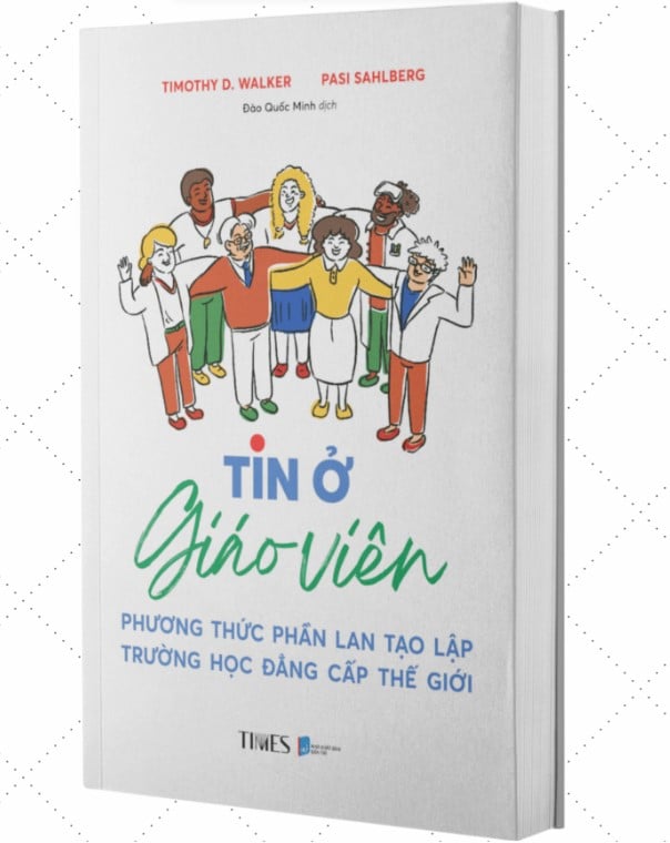 Tin Ở Giáo Viên – Phương Thức Phần Lan Tạo Lập Trường Học Đẳng Cấp Thế Giới - Pasi Sahlberg, Timothy D. Walker