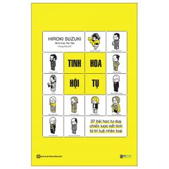 Tinh Hoa Hội Tụ: 37 Bài Học Tư Duy Chiến Lược Kết Tinh Từ Trí Tuệ Nhân Loại