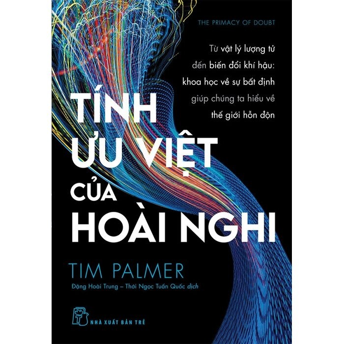 Tính Ưu Việt Của Hoài Nghi - Từ Vật Lý Lượng Tử Đến Biến Đổi Khí Hậu - Khoa Học Vế Sự Bất Định Giúp Chúng Ta Hiểu Về Thế Giới Hỗn Độn - Tim Palmer