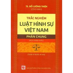 Trắc Nghiệm Luật Hình Sự Việt Nam (Phần Chung)  - TS.Đỗ Lường Thiện