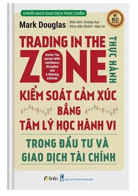  Trading In The Zone - Thực Hành Kiểm Soát Cảm Xúc Bằng Tâm Lý Học Hành Vi Trong Đàu Tư Và Giao Dịch Tài Chính - Mark Douglas 