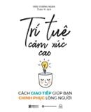  Trí Tuệ Cảm Xúc Cao - Cách Giao Tiếp Giúp Bạn Chinh Phục Lòng Người 